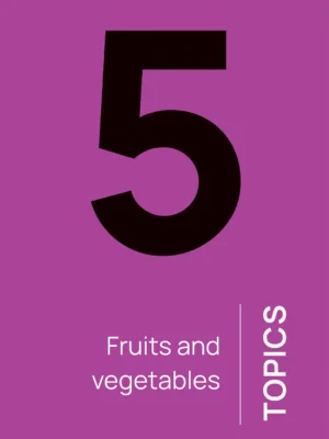 Topic 5 - Fruits and vegetables